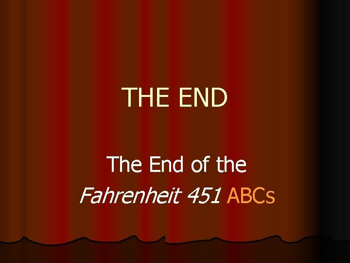 THE END The End of the Fahrenheit 451 ABCs 
