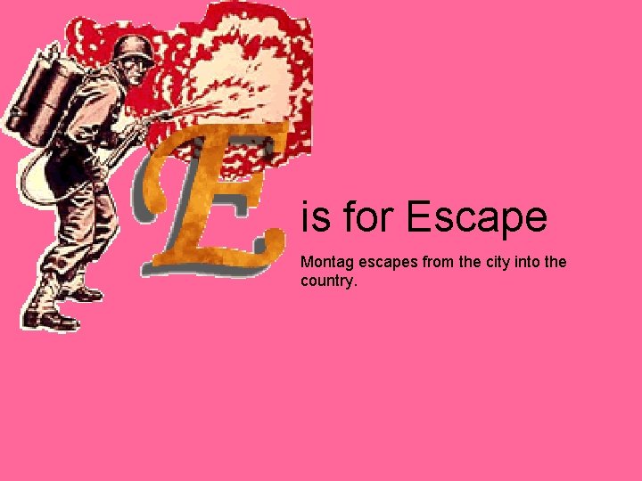 is for Escape Montag escapes from the city into the country. 