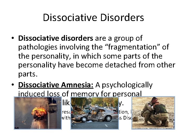 Dissociative Disorders • Dissociative disorders are a group of pathologies involving the “fragmentation” of