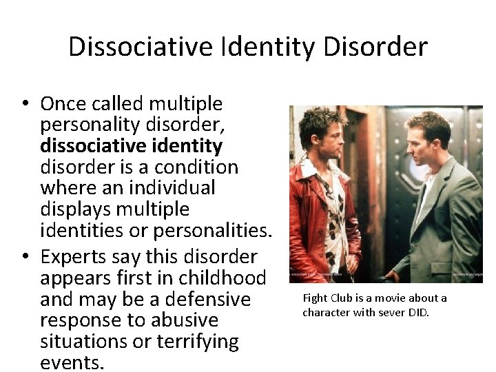 Dissociative Identity Disorder • Once called multiple personality disorder, dissociative identity disorder is a