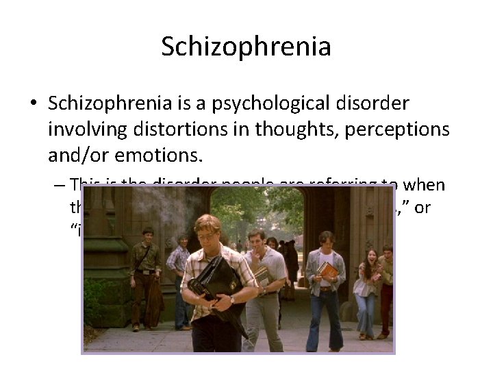 Schizophrenia • Schizophrenia is a psychological disorder involving distortions in thoughts, perceptions and/or emotions.