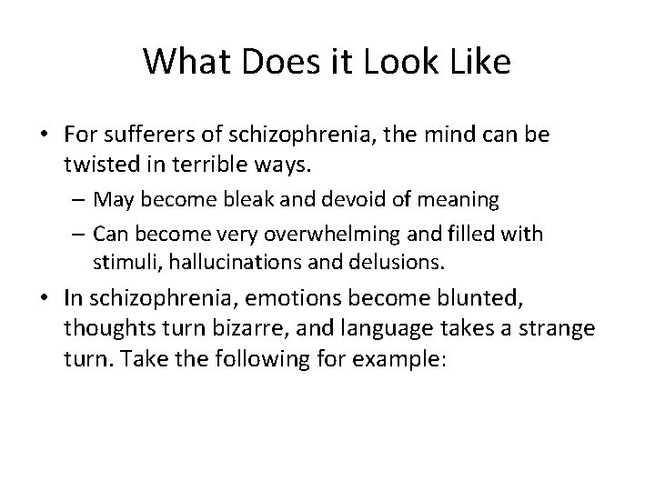 What Does it Look Like • For sufferers of schizophrenia, the mind can be