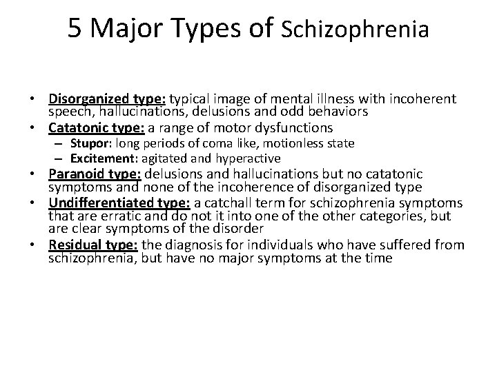 5 Major Types of Schizophrenia • Disorganized type: typical image of mental illness with