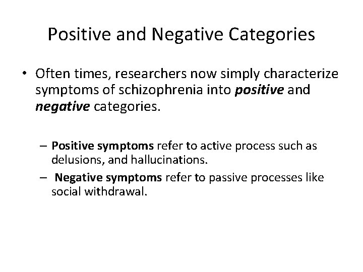 Positive and Negative Categories • Often times, researchers now simply characterize symptoms of schizophrenia
