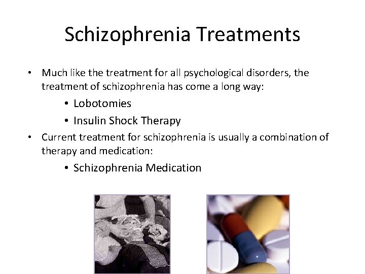Schizophrenia Treatments • Much like the treatment for all psychological disorders, the treatment of