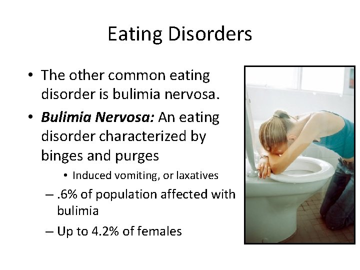 Eating Disorders • The other common eating disorder is bulimia nervosa. • Bulimia Nervosa: