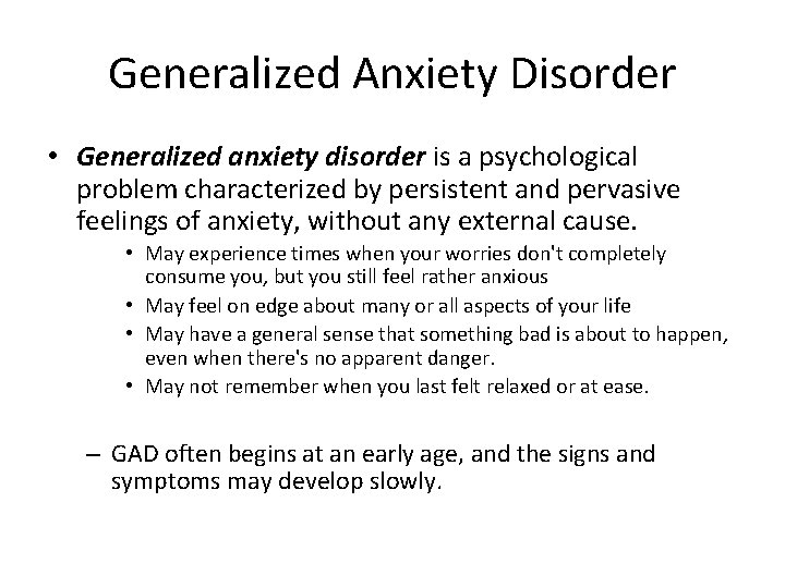 Generalized Anxiety Disorder • Generalized anxiety disorder is a psychological problem characterized by persistent
