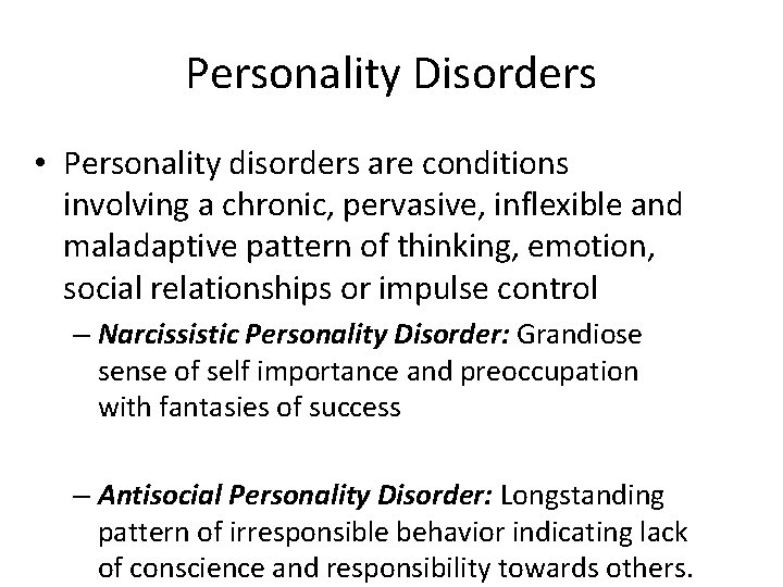 Personality Disorders • Personality disorders are conditions involving a chronic, pervasive, inflexible and maladaptive