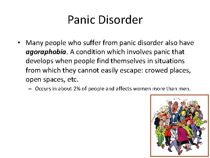 Panic Disorder • Many people who suffer from panic disorder also have agoraphobia. A