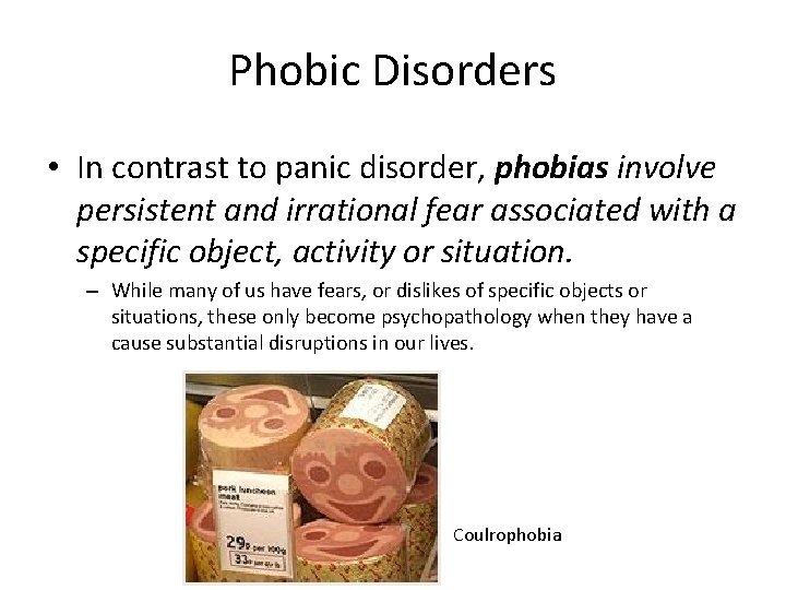 Phobic Disorders • In contrast to panic disorder, phobias involve persistent and irrational fear