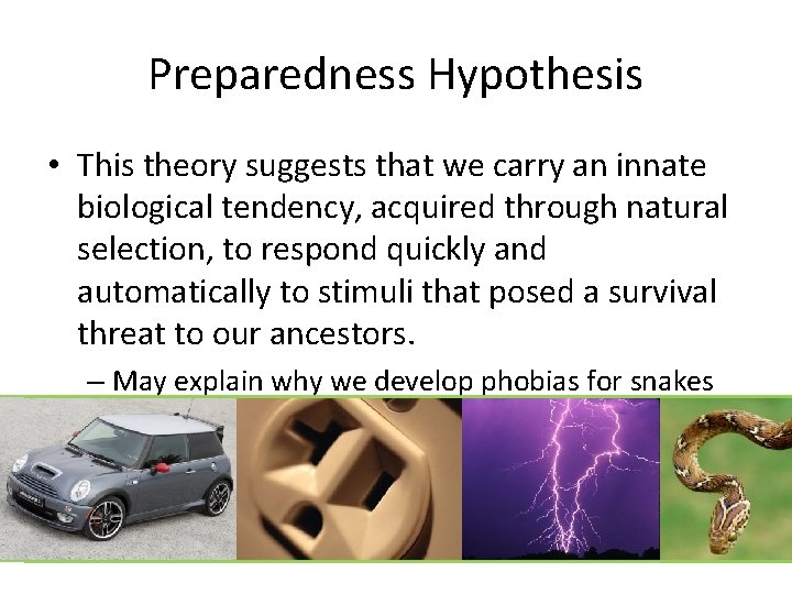 Preparedness Hypothesis • This theory suggests that we carry an innate biological tendency, acquired