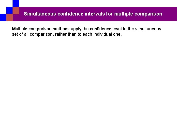 Simultaneous confidence intervals for multiple comparison Multiple comparison methods apply the confidence level to