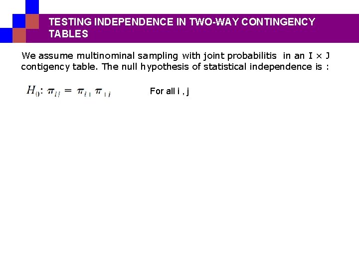 TESTING INDEPENDENCE IN TWO-WAY CONTINGENCY TABLES We assume multinominal sampling with joint probabilitis in