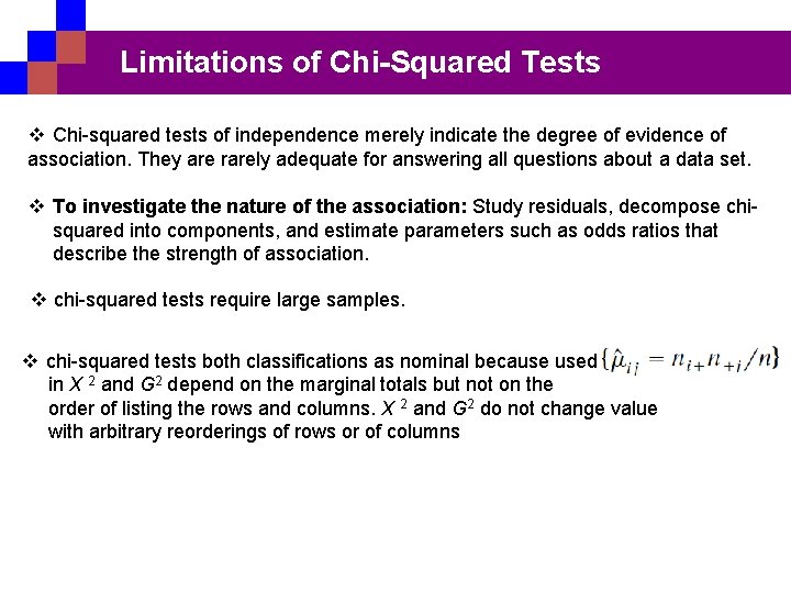 Limitations of Chi-Squared Tests v Chi-squared tests of independence merely indicate the degree of