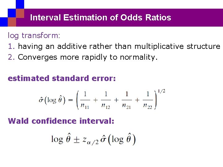 Interval Estimation of Odds Ratios log transform: 1. having an additive rather than multiplicative