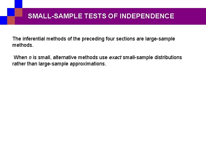 SMALL-SAMPLE TESTS OF INDEPENDENCE The inferential methods of the preceding four sections are large-sample