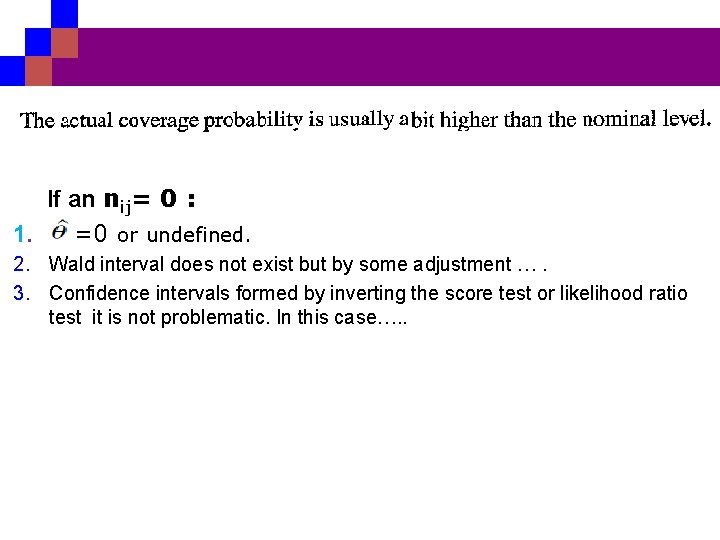 If an nij= 0 : 1. =0 or undefined. 2. Wald interval does not