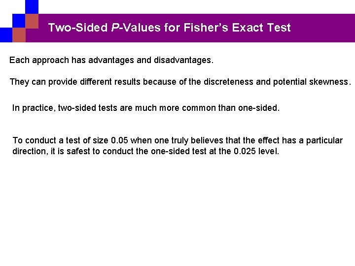 Two-Sided P-Values for Fisher’s Exact Test Each approach has advantages and disadvantages. They can