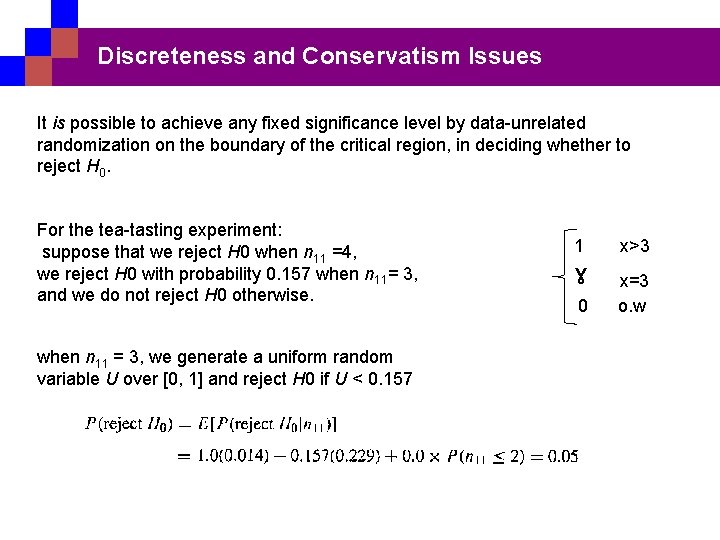 Discreteness and Conservatism Issues It is possible to achieve any fixed significance level by