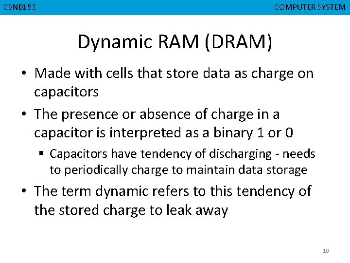 CMPD 223 CSNB 153 COMPUTER ORGANIZATION COMPUTER SYSTEM Dynamic RAM (DRAM) • Made with