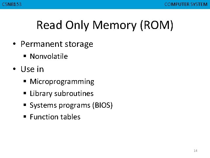 CMPD 223 CSNB 153 COMPUTER ORGANIZATION COMPUTER SYSTEM Read Only Memory (ROM) • Permanent