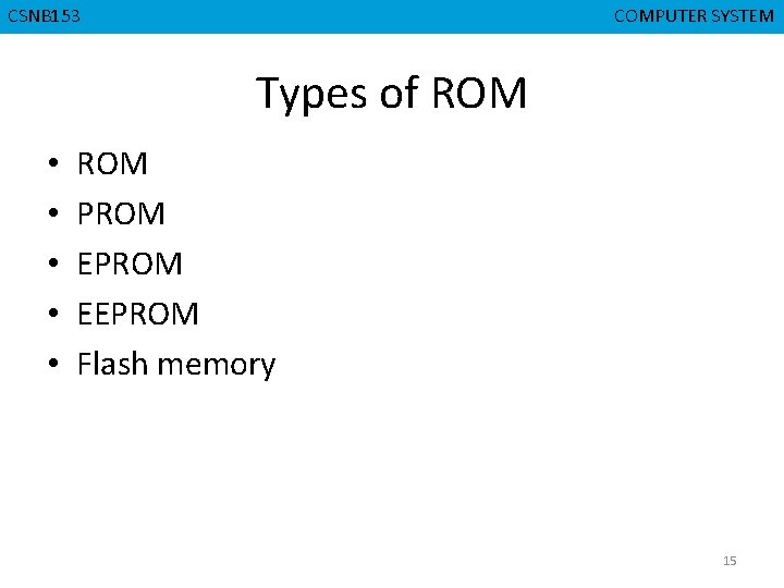 CMPD 223 CSNB 153 COMPUTER ORGANIZATION COMPUTER SYSTEM Types of ROM • • •