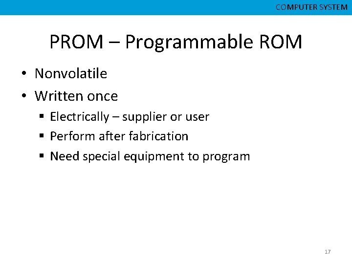 CMPD 223 CSNB 153 COMPUTER ORGANIZATION COMPUTER SYSTEM PROM – Programmable ROM • Nonvolatile