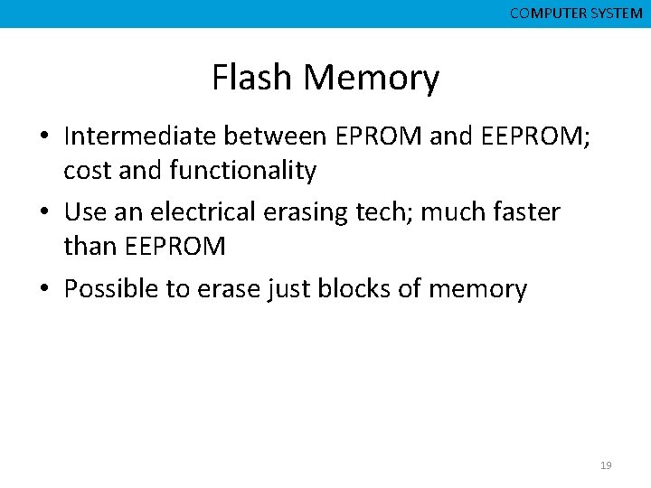 CMPD 223 CSNB 153 COMPUTER ORGANIZATION COMPUTER SYSTEM Flash Memory • Intermediate between EPROM
