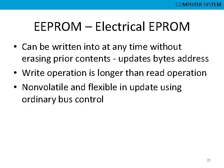 CMPD 223 CSNB 153 COMPUTER ORGANIZATION COMPUTER SYSTEM EEPROM – Electrical EPROM • Can