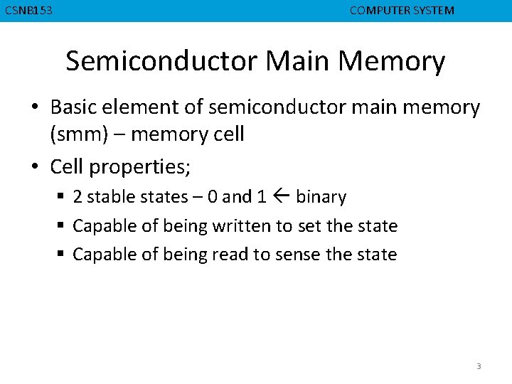 CMPD 223 CSNB 153 COMPUTER ORGANIZATION COMPUTER SYSTEM Semiconductor Main Memory • Basic element