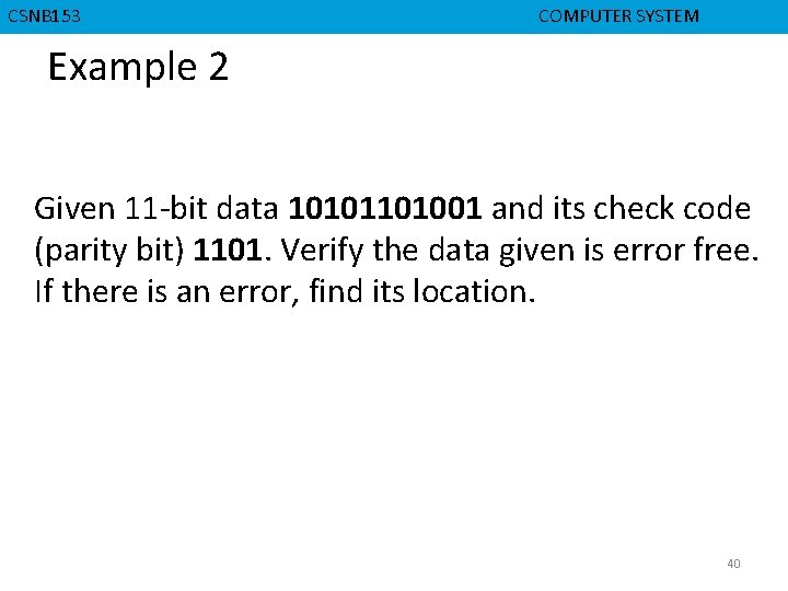 CMPD 223 CSNB 153 COMPUTER ORGANIZATION COMPUTER SYSTEM Example 2 Given 11 -bit data