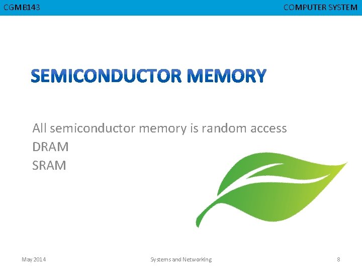 CMPD 223 CSNB 153 CGMB 143 COMPUTER ORGANIZATION COMPUTER SYSTEM All semiconductor memory is