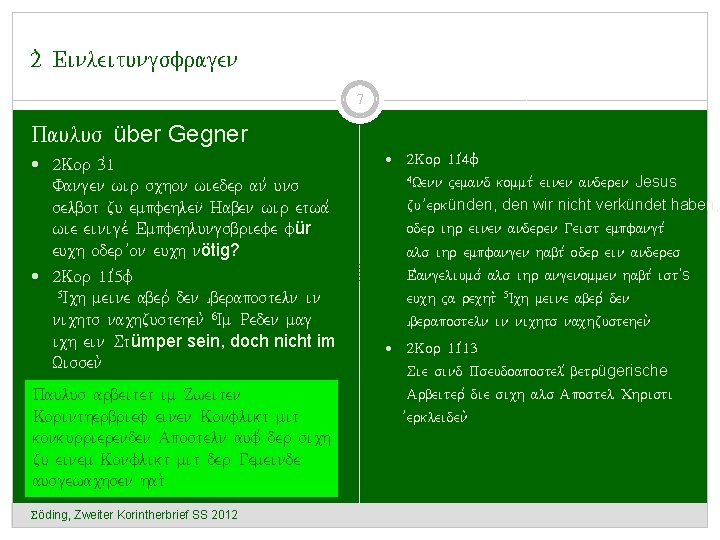 2. Einleitungsfragen 7 Paulus über Gegner 2 Kor 3, 1 Fangen wir schon wieder