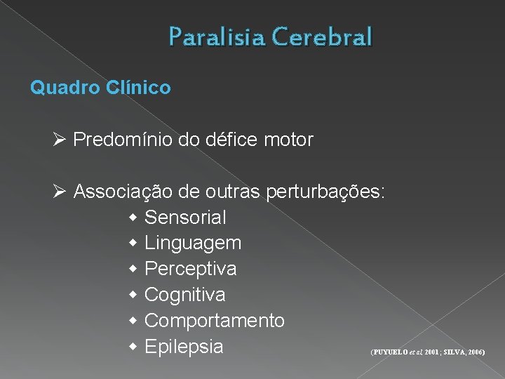 Paralisia Cerebral Quadro Clínico Predomínio do défice motor Associação de outras perturbações: Sensorial Linguagem