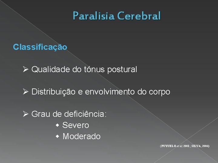 Paralisia Cerebral Classificação Qualidade do tónus postural Distribuição e envolvimento do corpo Grau de