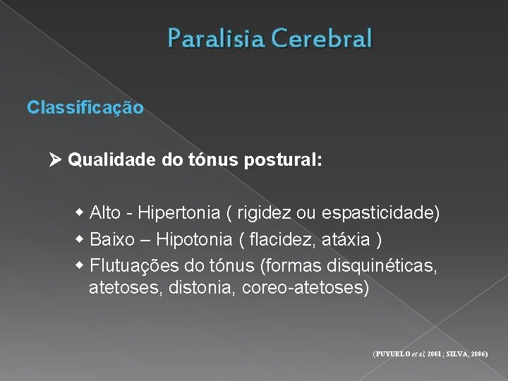 Paralisia Cerebral Classificação Qualidade do tónus postural: Alto - Hipertonia ( rigidez ou espasticidade)