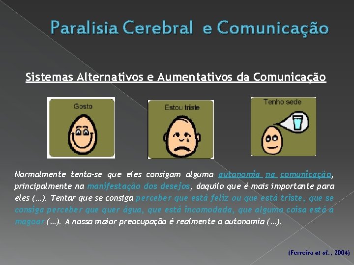 Paralisia Cerebral e Comunicação Sistemas Alternativos e Aumentativos da Comunicação Normalmente tenta-se que eles