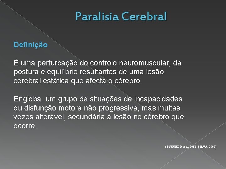 Paralisia Cerebral Definição É uma perturbação do controlo neuromuscular, da postura e equilíbrio resultantes