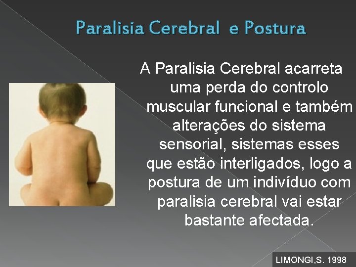 Paralisia Cerebral e Postura A Paralisia Cerebral acarreta uma perda do controlo muscular funcional