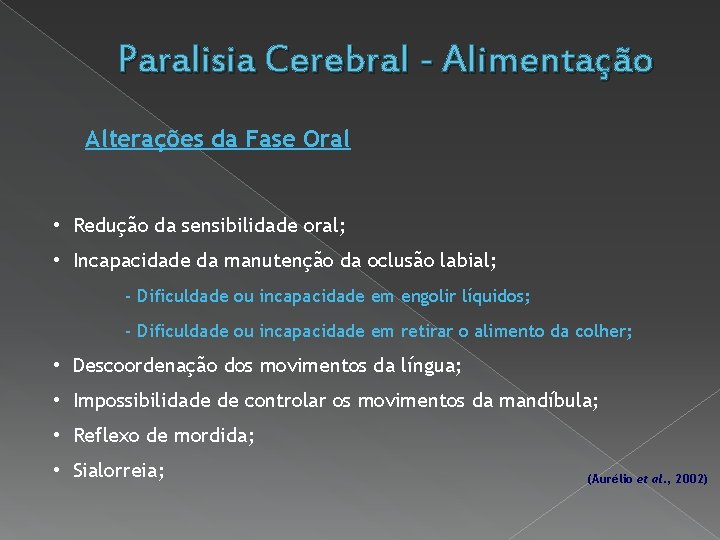 Paralisia Cerebral - Alimentação Alterações da Fase Oral • Redução da sensibilidade oral; •