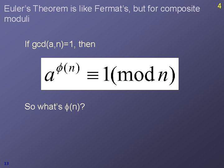 Euler’s Theorem is like Fermat’s, but for composite moduli If gcd(a, n)=1, then So