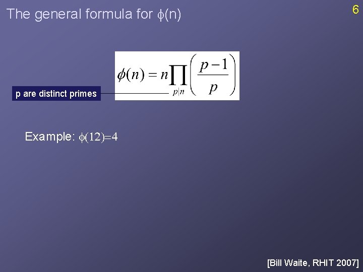 The general formula for f(n) 6 p are distinct primes Example: f(12)=4 [Bill Waite,