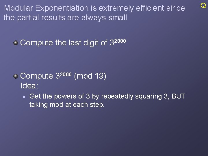 Modular Exponentiation is extremely efficient since the partial results are always small Compute the