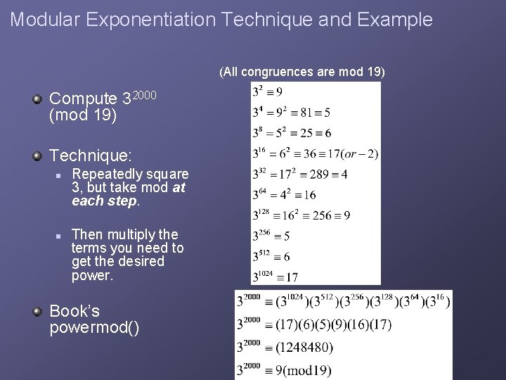 Modular Exponentiation Technique and Example (All congruences are mod 19) Compute 32000 (mod 19)