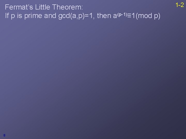 Fermat’s Little Theorem: If p is prime and gcd(a, p)=1, then a(p-1)≡ 1(mod p)