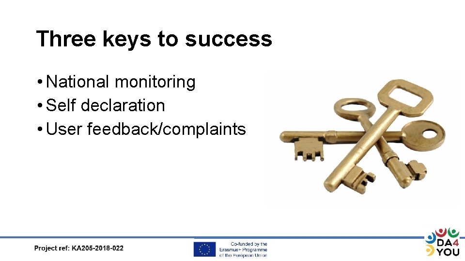 Three keys to success • National monitoring • Self declaration • User feedback/complaints 