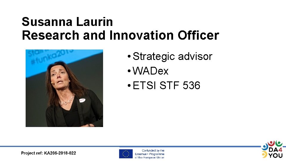 Susanna Laurin Research and Innovation Officer • Strategic advisor • WADex • ETSI STF