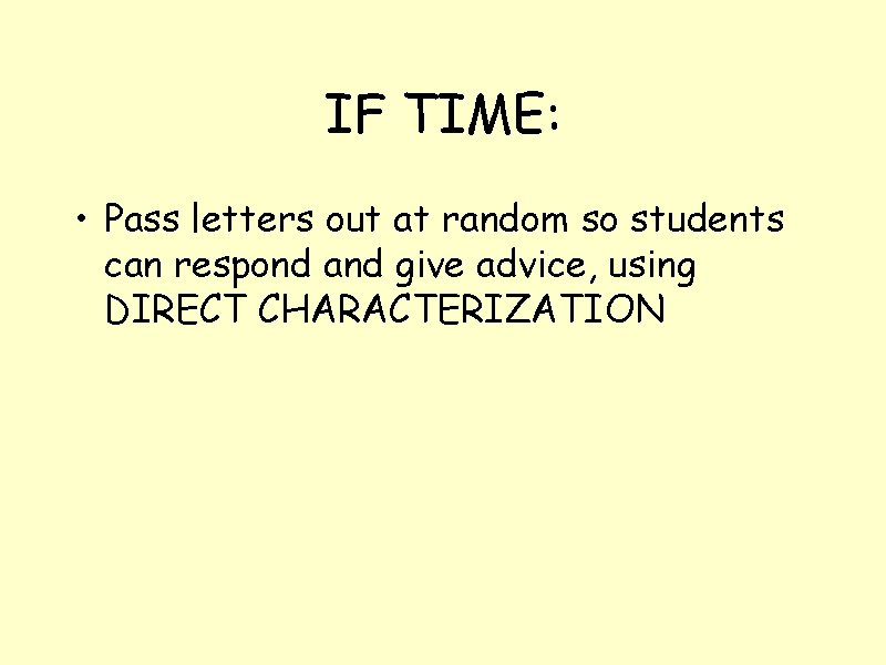 IF TIME: • Pass letters out at random so students can respond and give