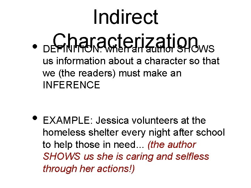 Indirect Characterization • DEFINITION: when an author SHOWS us information about a character so