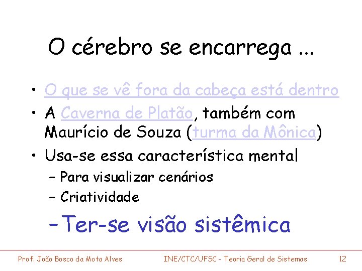 O cérebro se encarrega. . . • O que se vê fora da cabeça